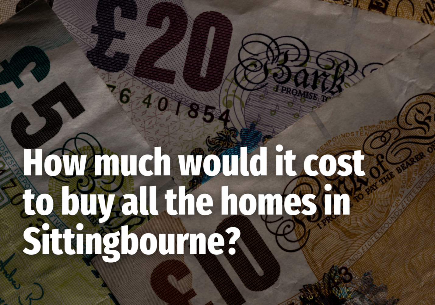 How much would it cost to buy all the homes in Sittingbourne?