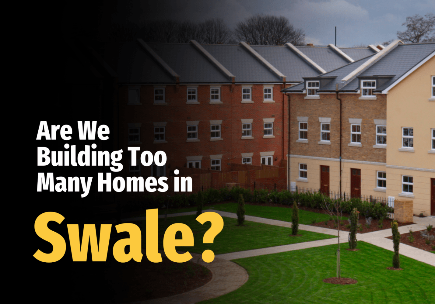 Are We Building Too Many Homes in Swale?